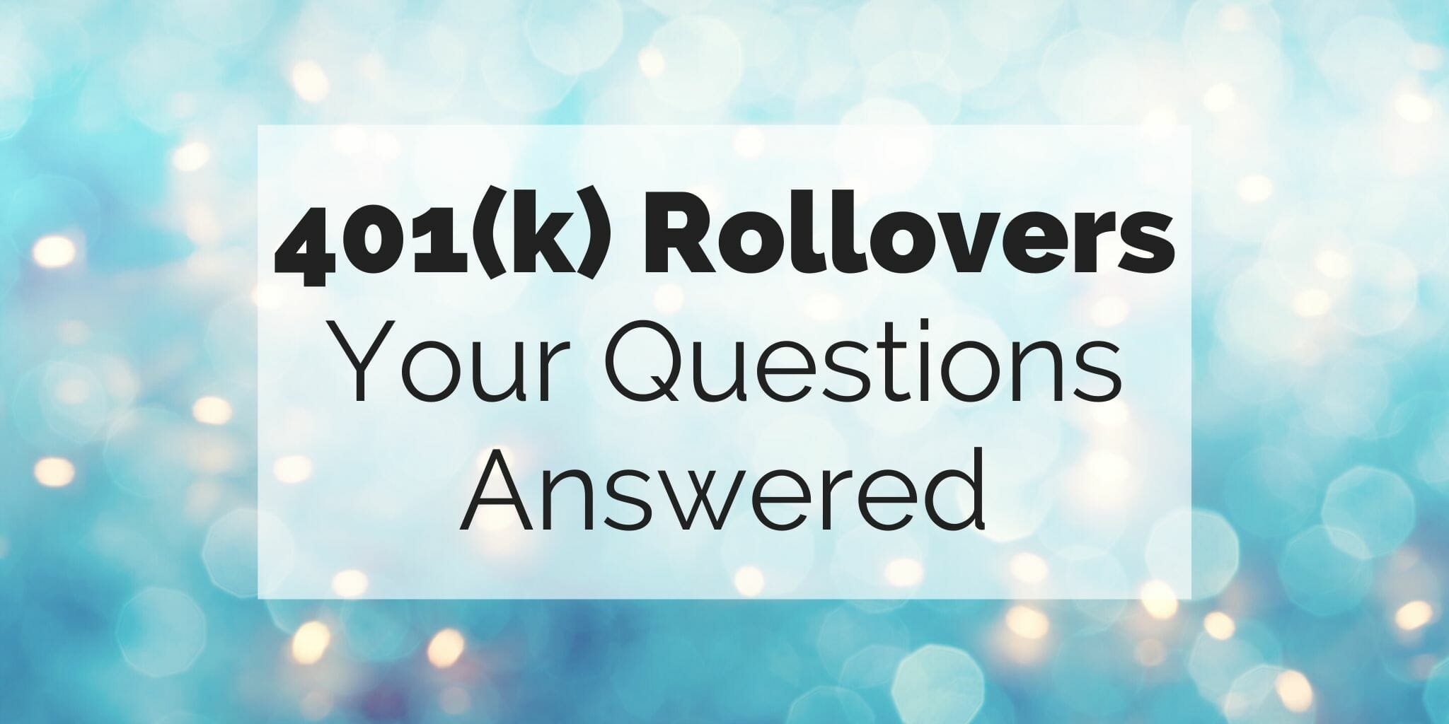401k Rollovers: Can I Rollover a 401k to an IRA?