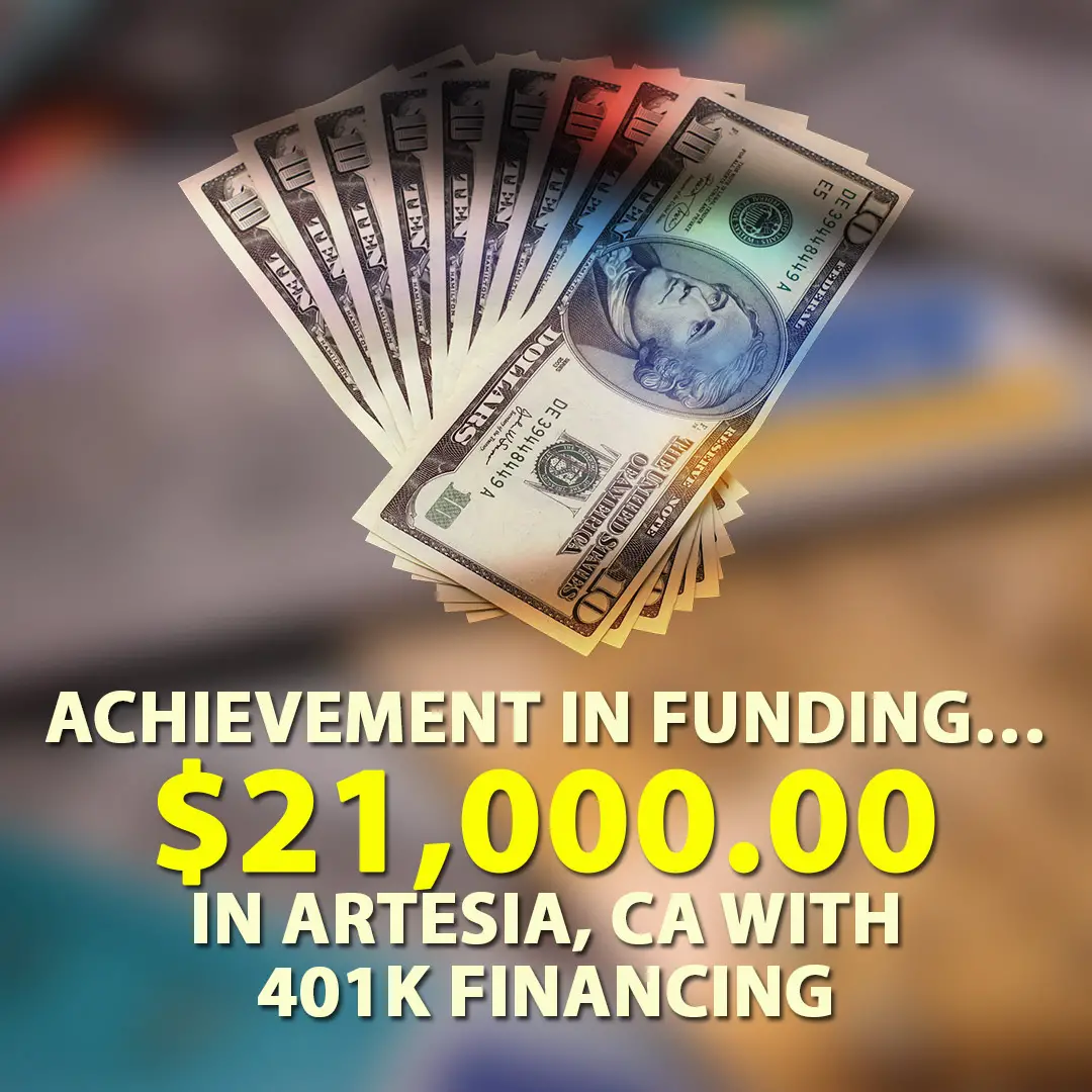 Achievement in Funding $21,000 in Artesia, CA with 401K Financing ...