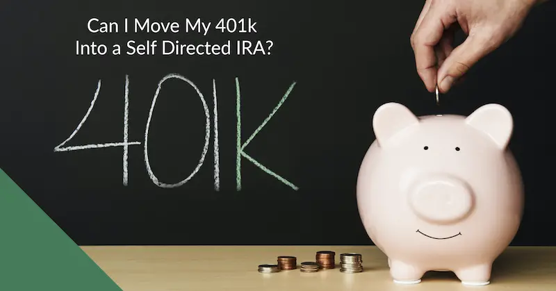 Can I Move My 401k Into a Self Directed IRA?