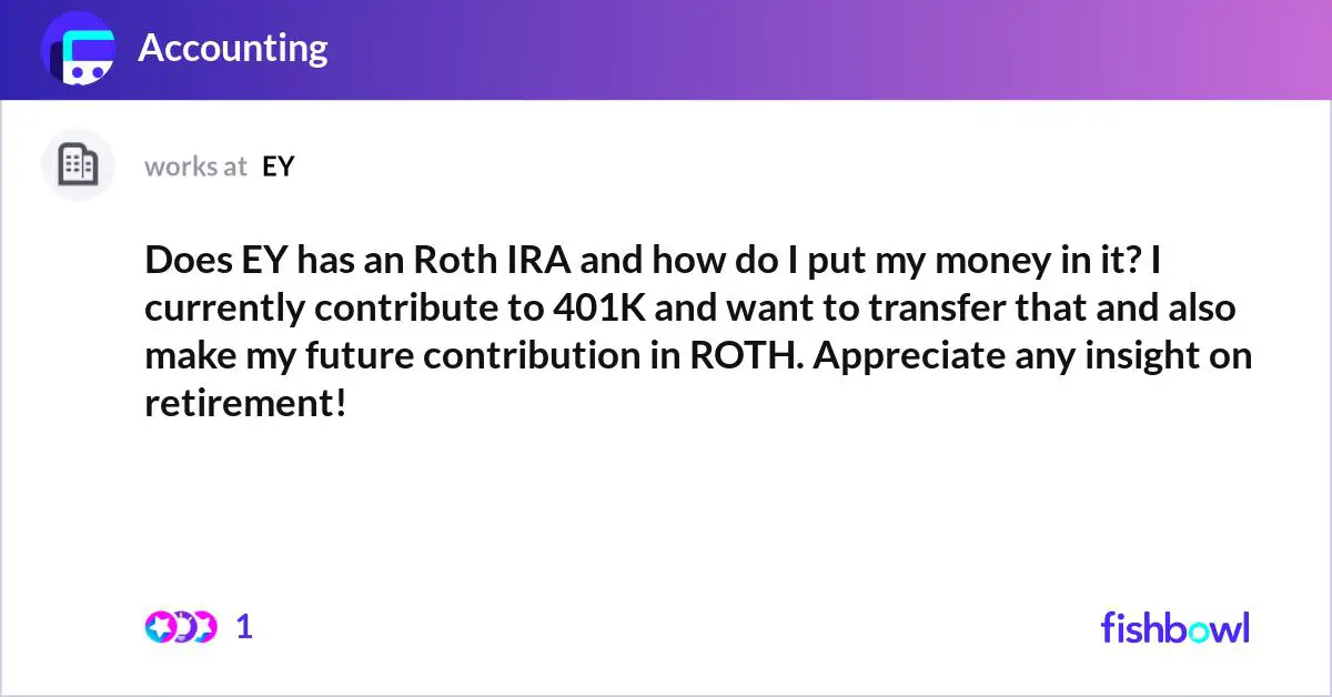 Does EY has an Roth IRA and how do I put my money in it? I ...