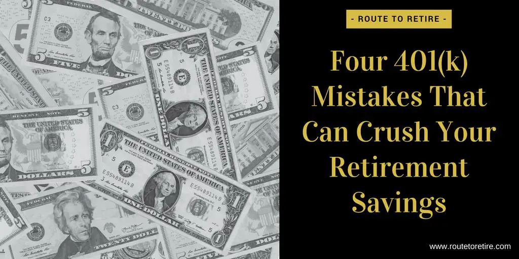 Four 401(k) Mistakes That Can Crush Your Retirement Savings
