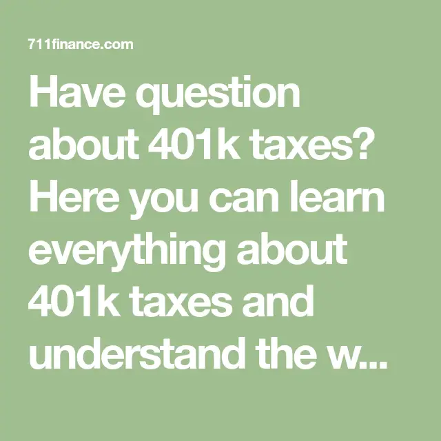 Have question about 401k taxes? Here you can learn everything about ...