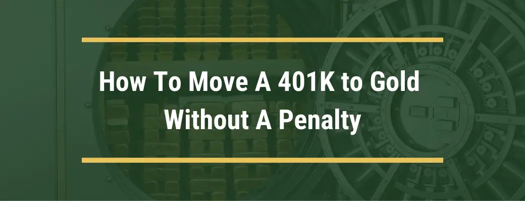 How To Move A 401K To Gold Without A Penalty in 2021