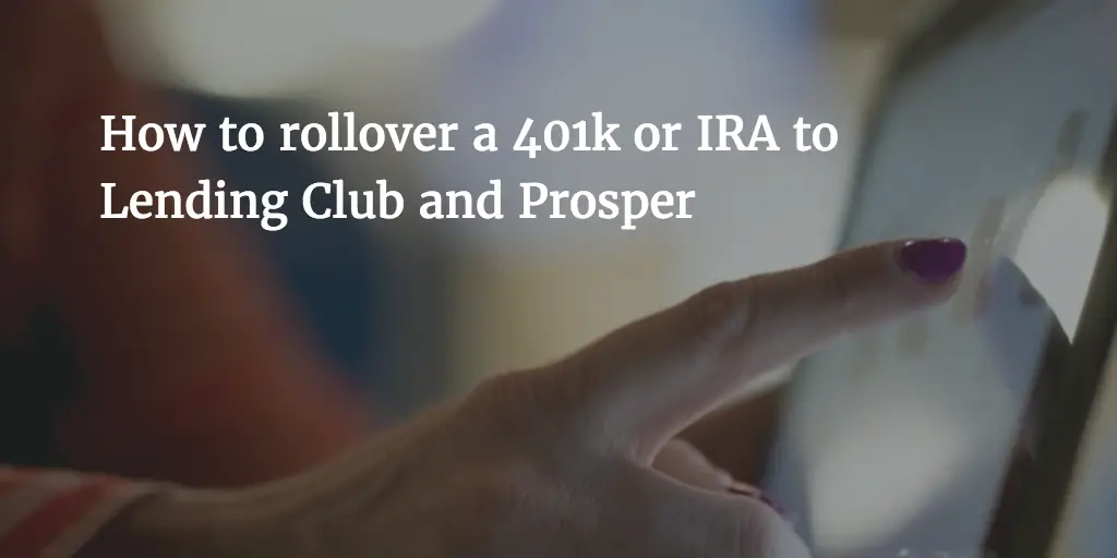 How to Rollover a 401k or IRA to Lending Club and Prosper ...