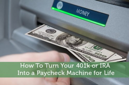 How To Turn Your 401k or IRA Into a Paycheck Machine for ...