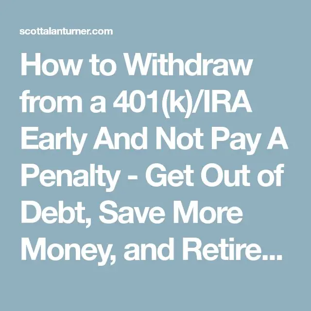 How to Withdraw from a 401(k)/IRA Early And Not Pay A Penalty