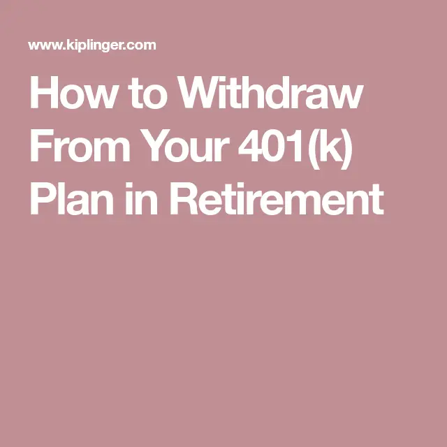 How to Withdraw From Your 401(k) Plan in Retirement