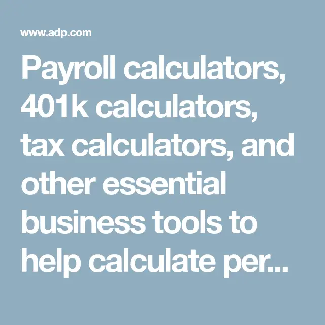 Payroll calculators, 401k calculators, tax calculators, and other ...