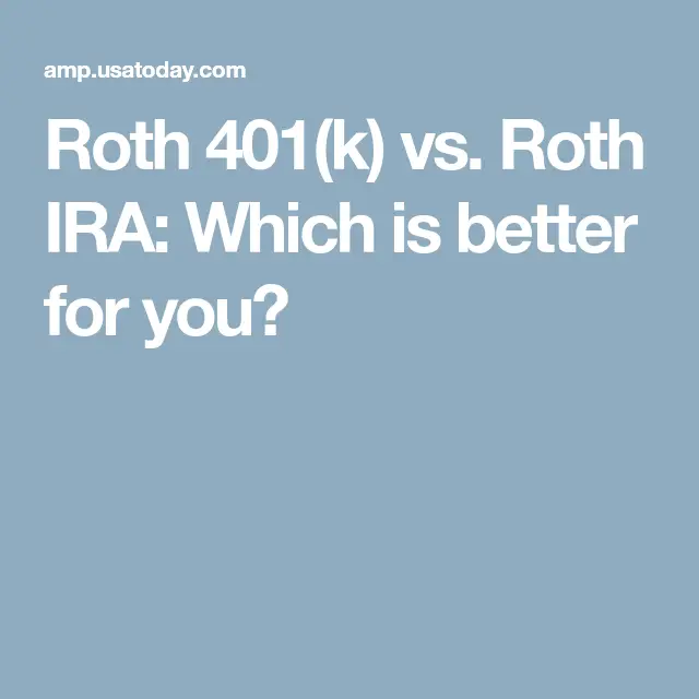 Roth 401(k) vs. Roth IRA: Which is better for you?