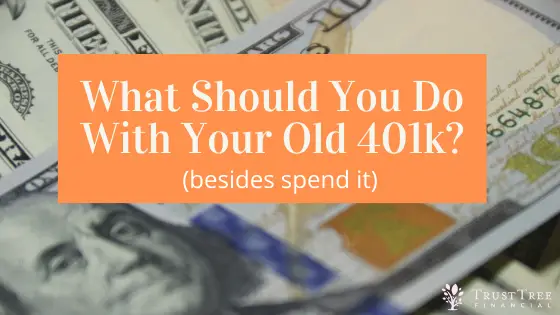 What to do with an old 401k  TrustTree Financial