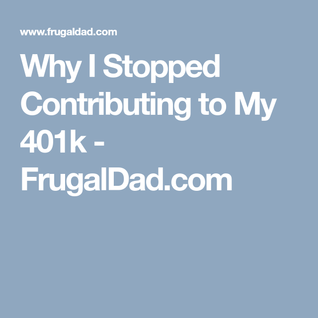 Why I Stopped Contributing to My 401k